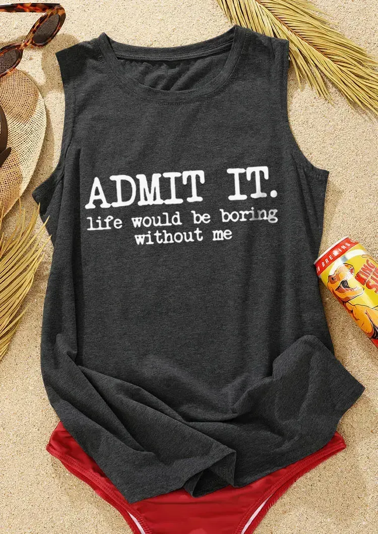 Admit It Life Would Be Boring Without Me O-Neck Tank - Dark Grey