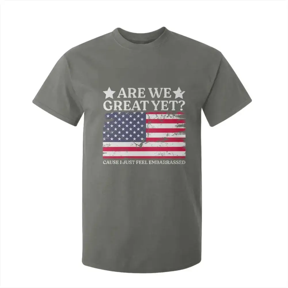 Are We Great Yet T Shirt For Kid Cause I Just Feel Embarrassed American Flag TS09