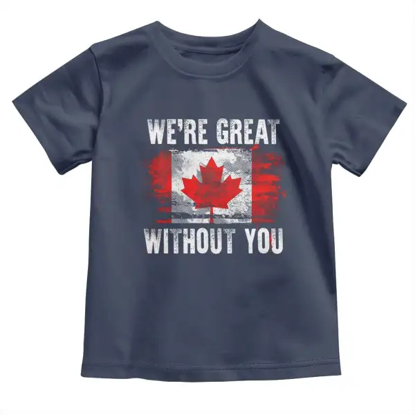 Canadian Pride Toddler T Shirt Were Great Without You Canada Flag TS09