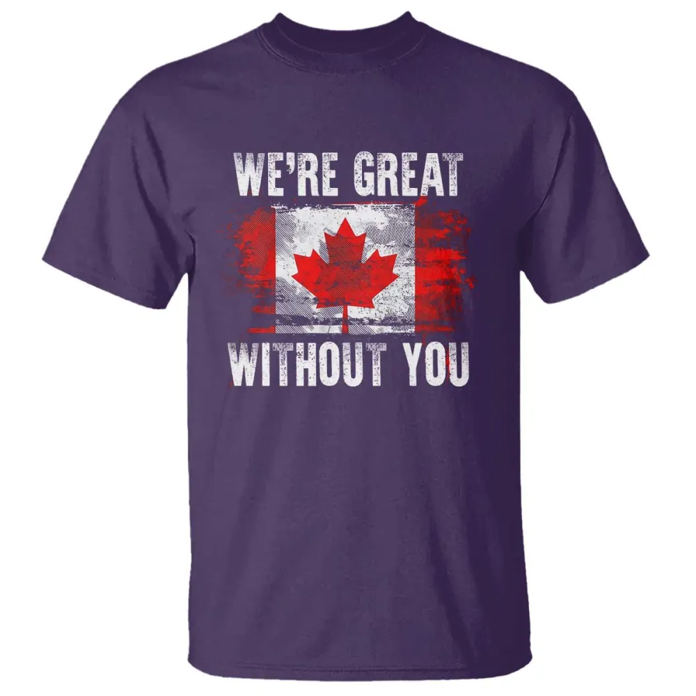 Canadian Pride T Shirt Were Great Without You Canada Flag TS09