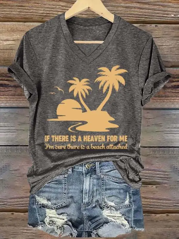 Women's If There Is A Heaven For Me I'm Sure There Is A Beach attached Print V Neck T-shirt