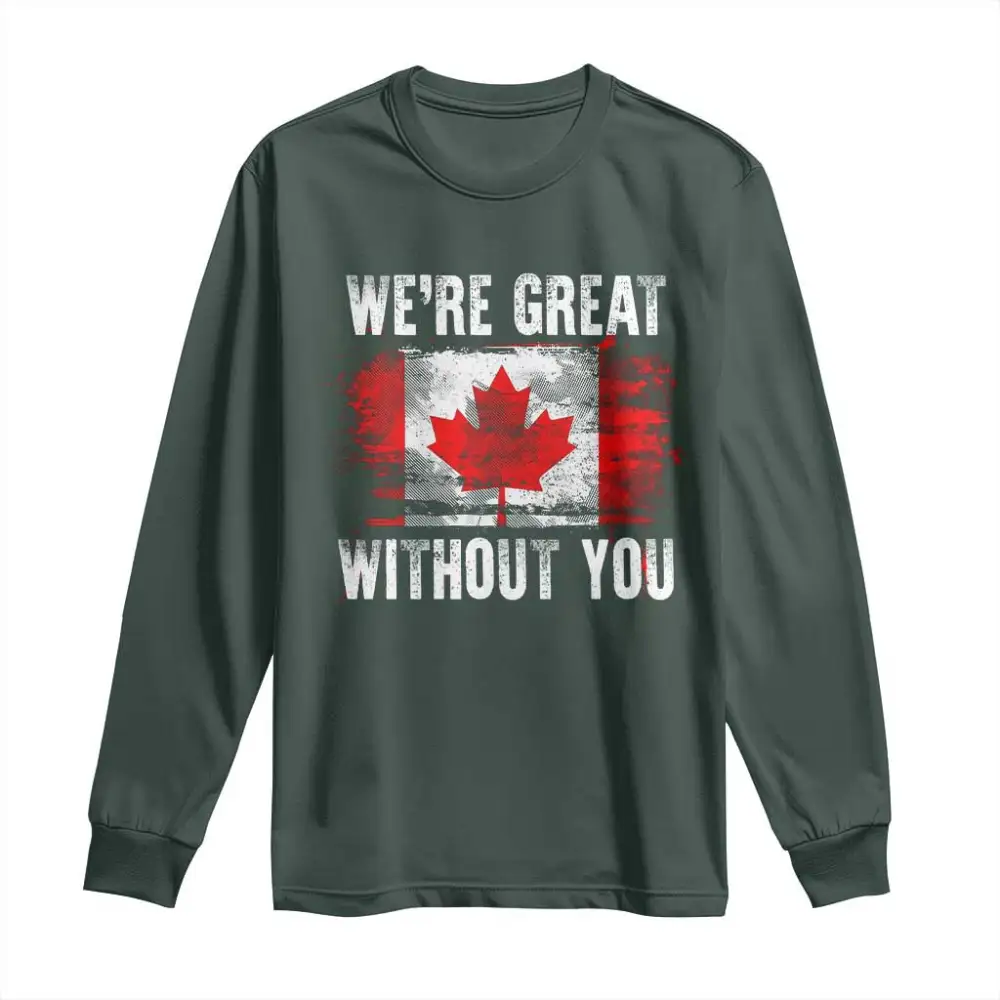 Canadian Pride Long Sleeve Shirt Were Great Without You Canada Flag TS09