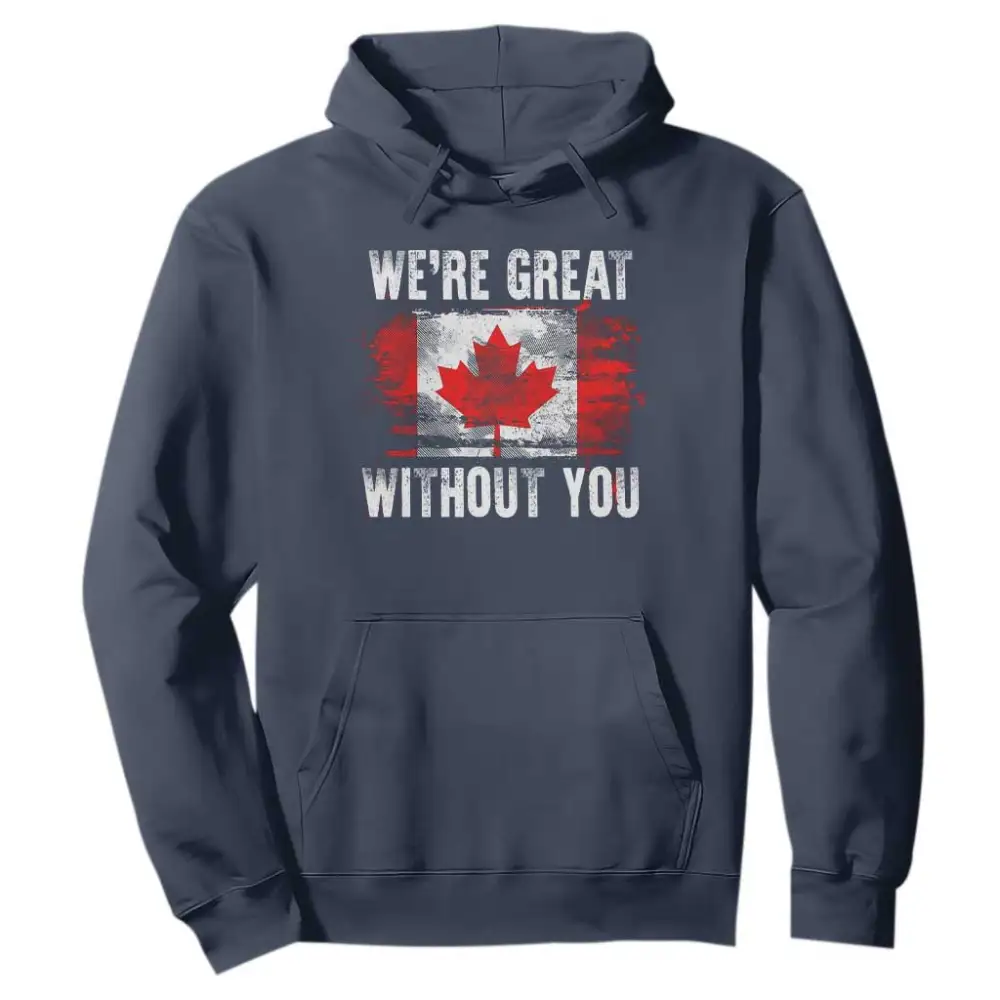 Canadian Pride Hoodie Were Great Without You Canada Flag TS09