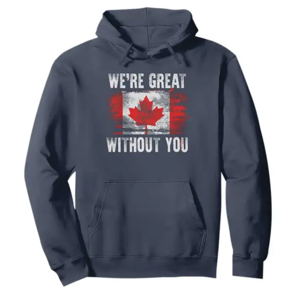 Canadian Pride Hoodie Were Great Without You Canada Flag TS09