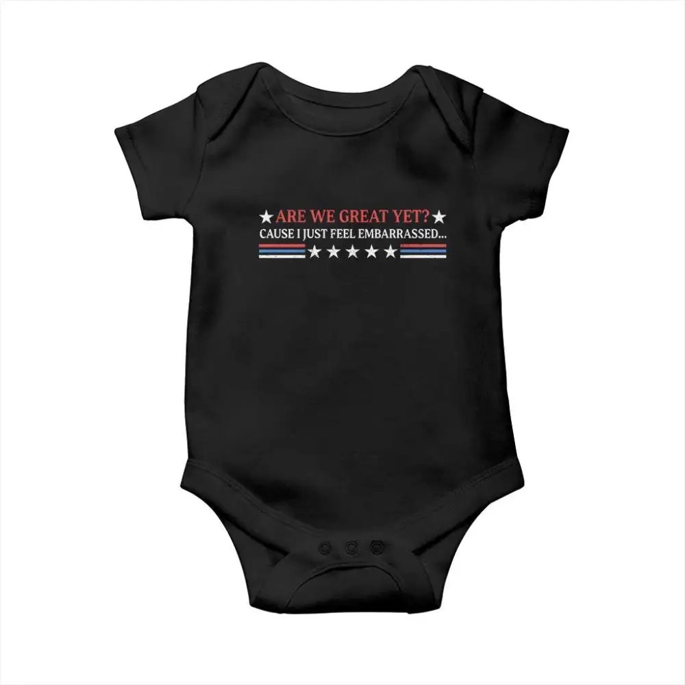Are We Great Yet Cause I Just Feel Embarrassed Baby Onesie TS09