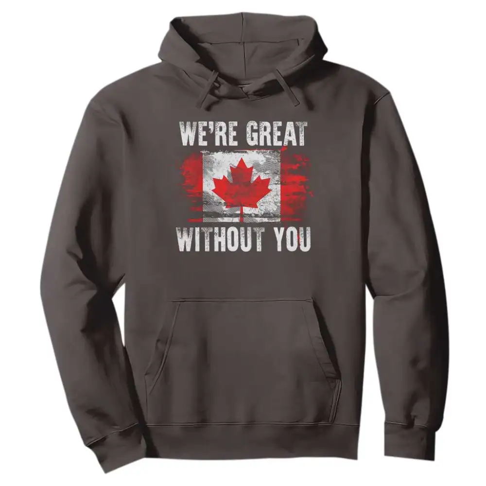 Canadian Pride Hoodie Were Great Without You Canada Flag TS09
