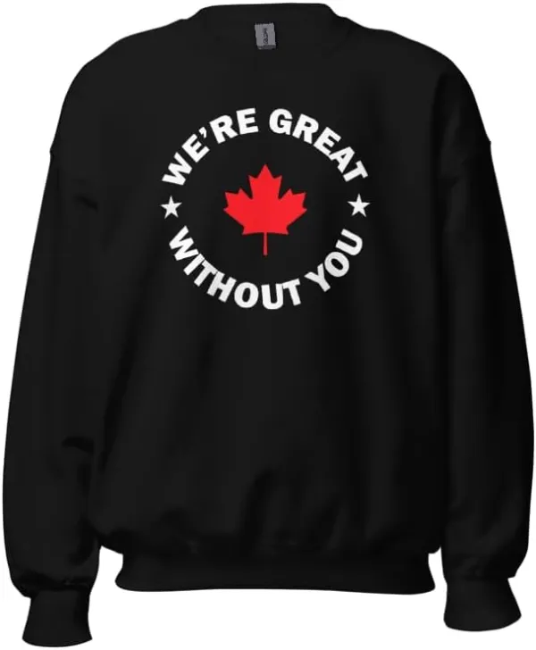 Canada 51st State T-Shirt - We’re Great Without You Tee Maple Leaf | Gift for Men and Women