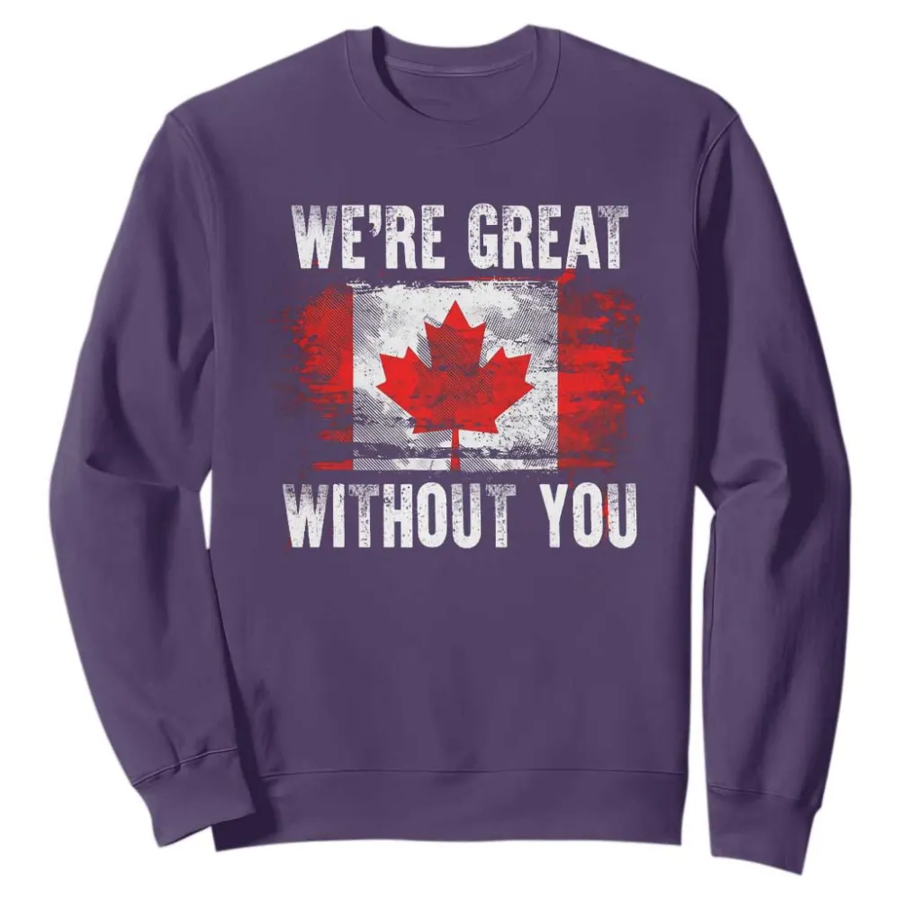 Canadian Pride Sweatshirt Were Great Without You Canada Flag TS09