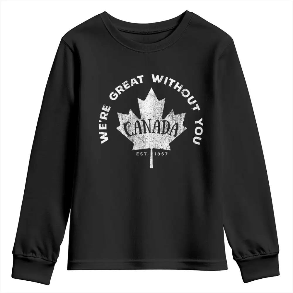 Canadian Were Great Without You Youth Sweatshirt TS09