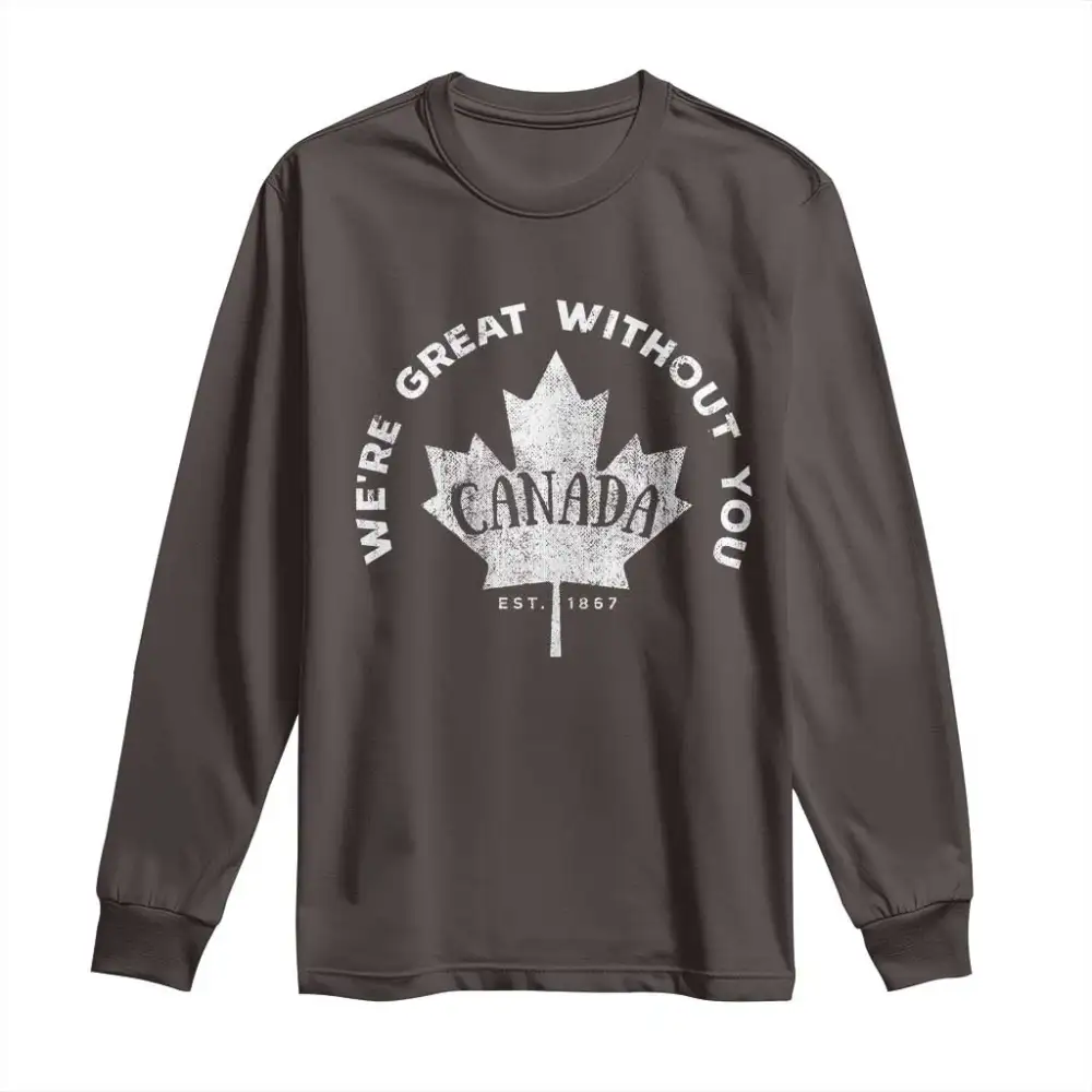 Canadian Were Great Without You Long Sleeve Shirt TS09