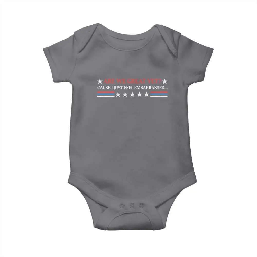 Are We Great Yet Cause I Just Feel Embarrassed Baby Onesie TS09