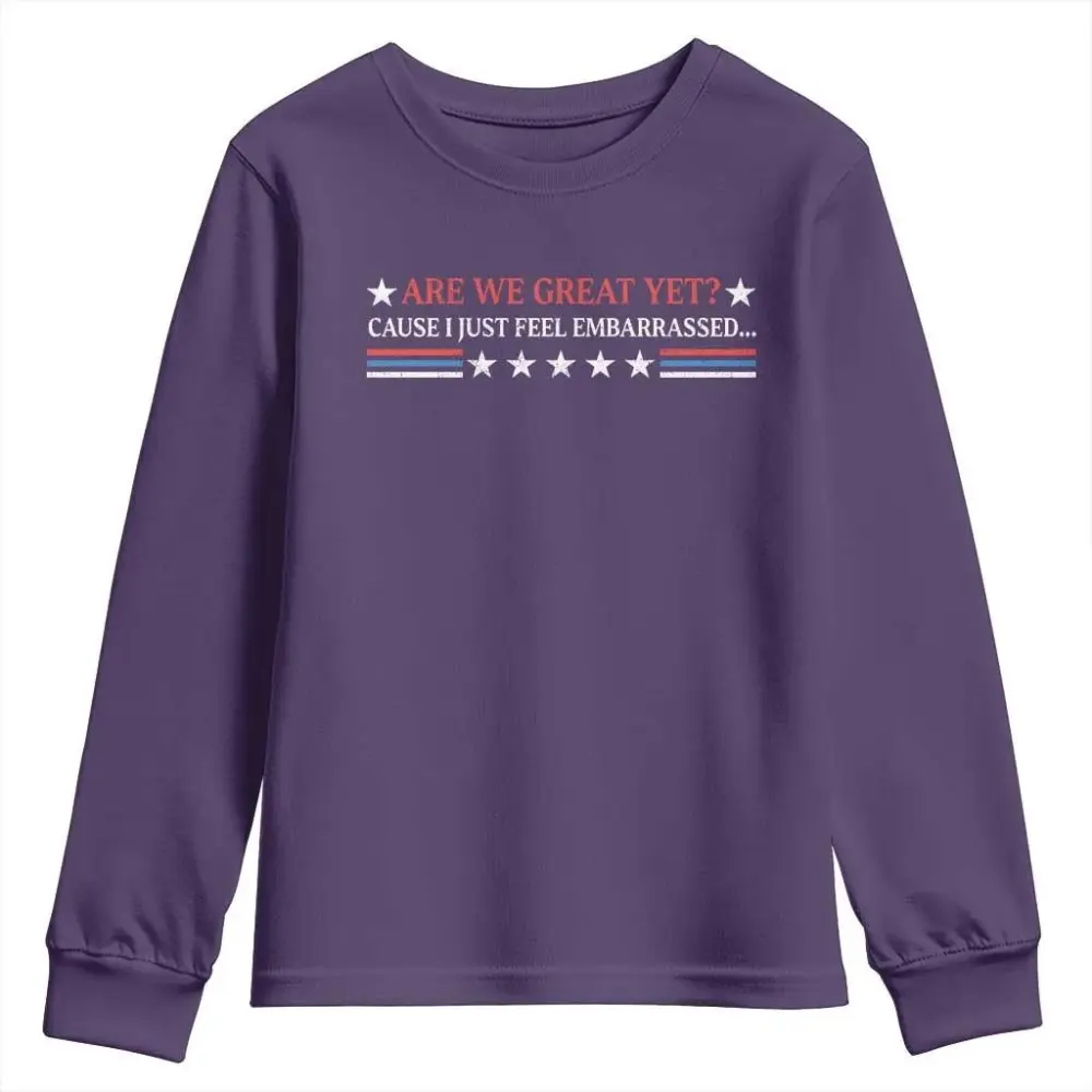 Are We Great Yet Cause I Just Feel Embarrassed Youth Sweatshirt TS09
