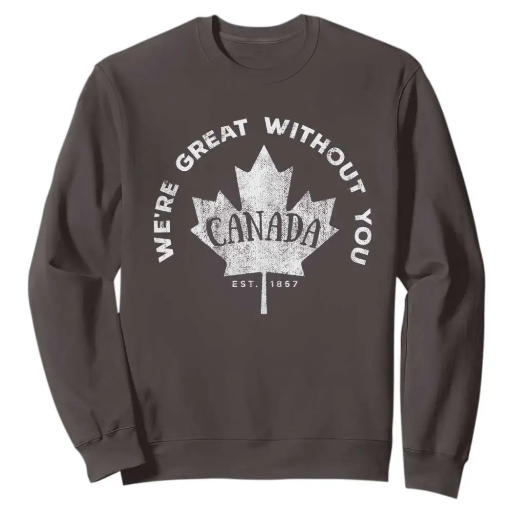 Canadian Were Great Without You Sweatshirt TS09