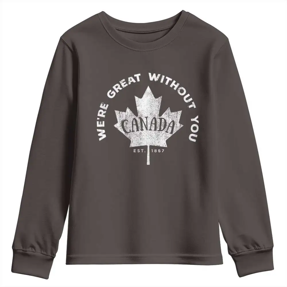 Canadian Were Great Without You Youth Sweatshirt TS09
