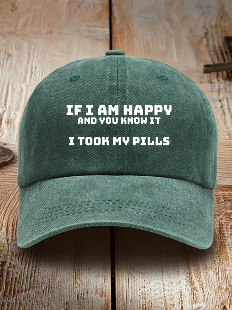 If I Am Happy And You Know It I Took My Pills Baseball Cap