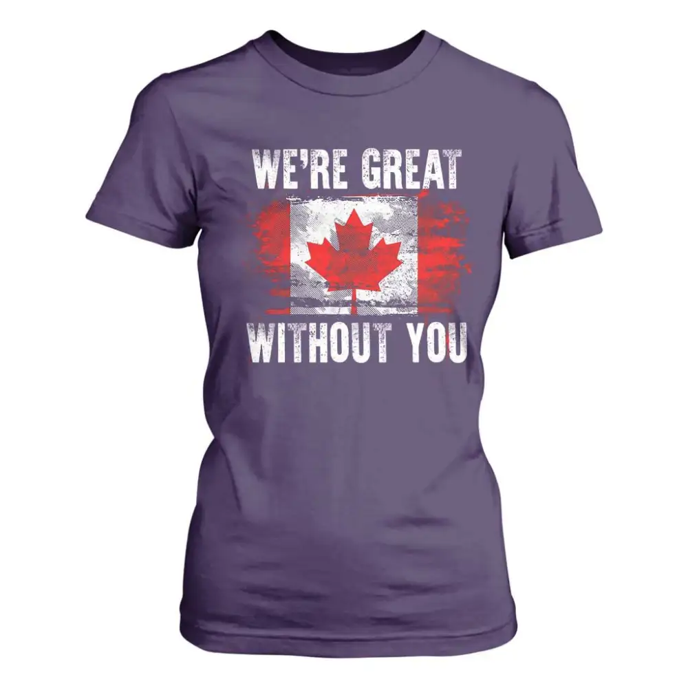Canadian Pride T Shirt For Women Were Great Without You Canada Flag TS09