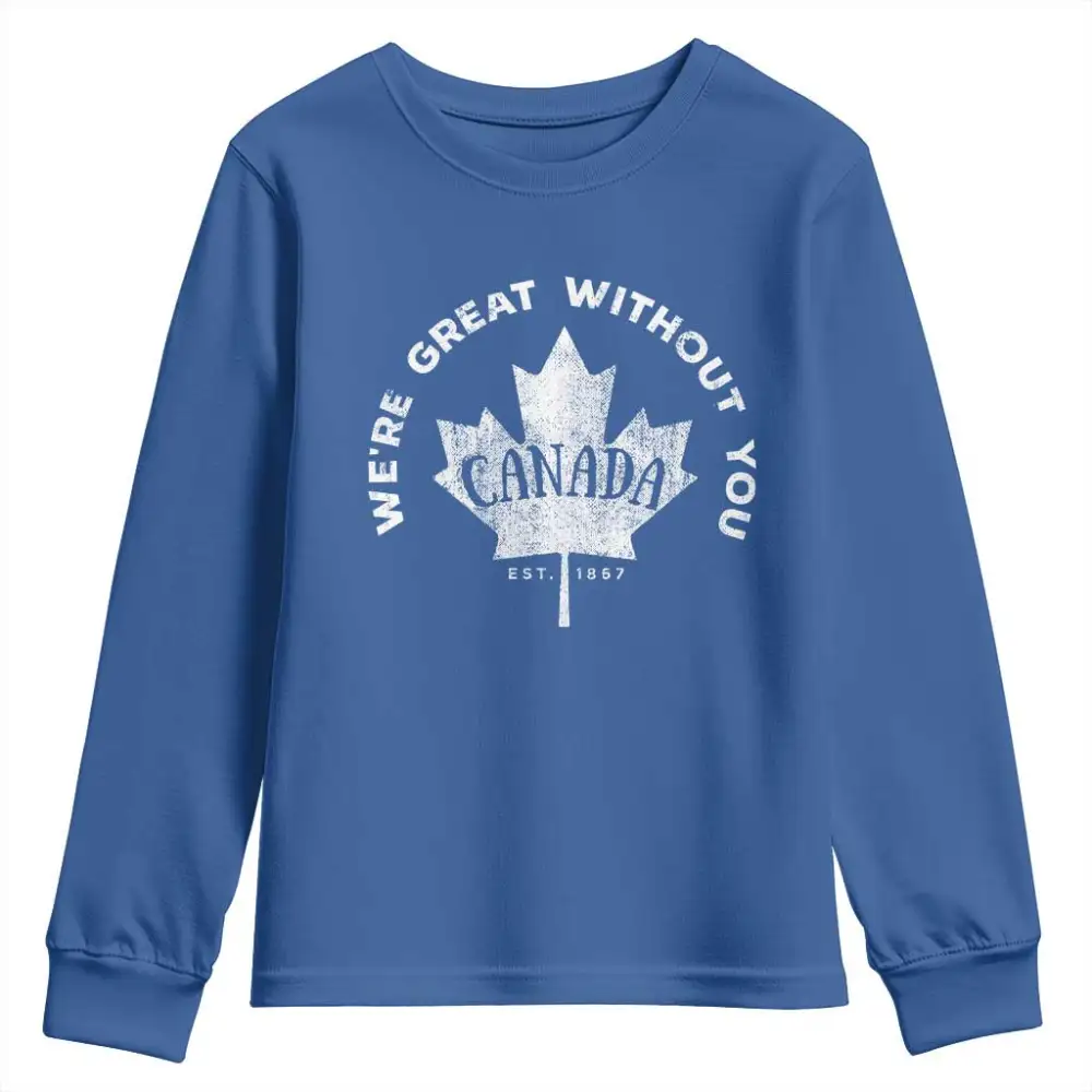 Canadian Were Great Without You Youth Sweatshirt TS09