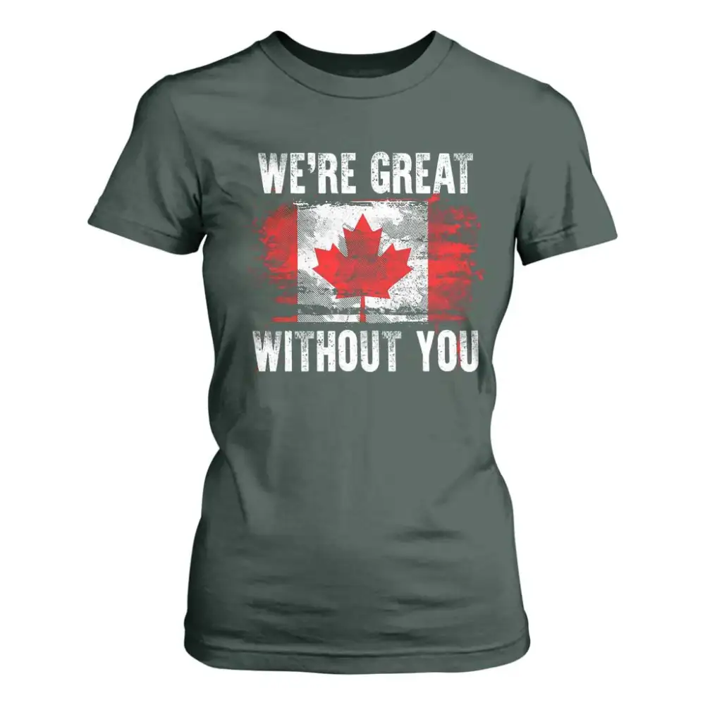 Canadian Pride T Shirt For Women Were Great Without You Canada Flag TS09