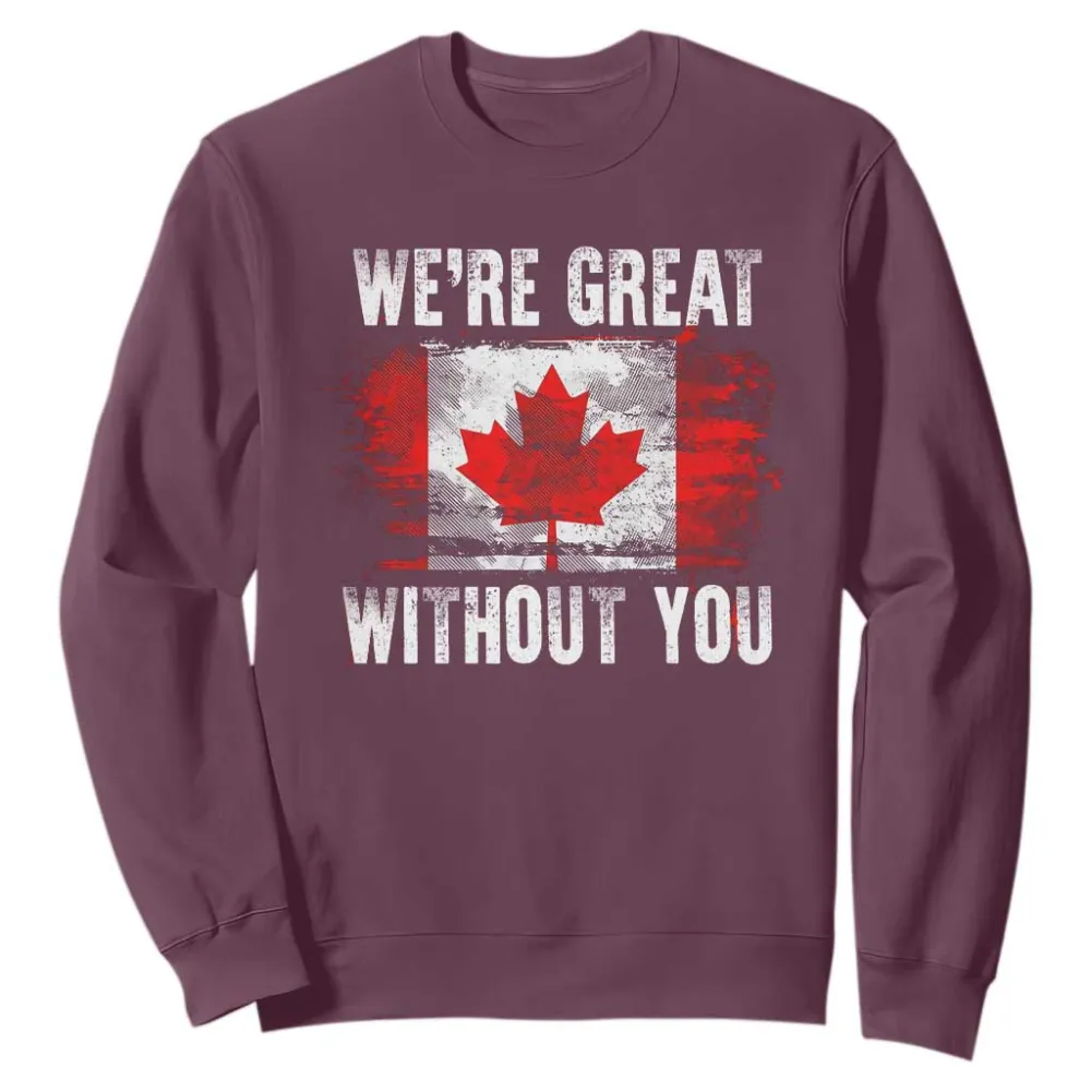 Canadian Pride Sweatshirt Were Great Without You Canada Flag TS09