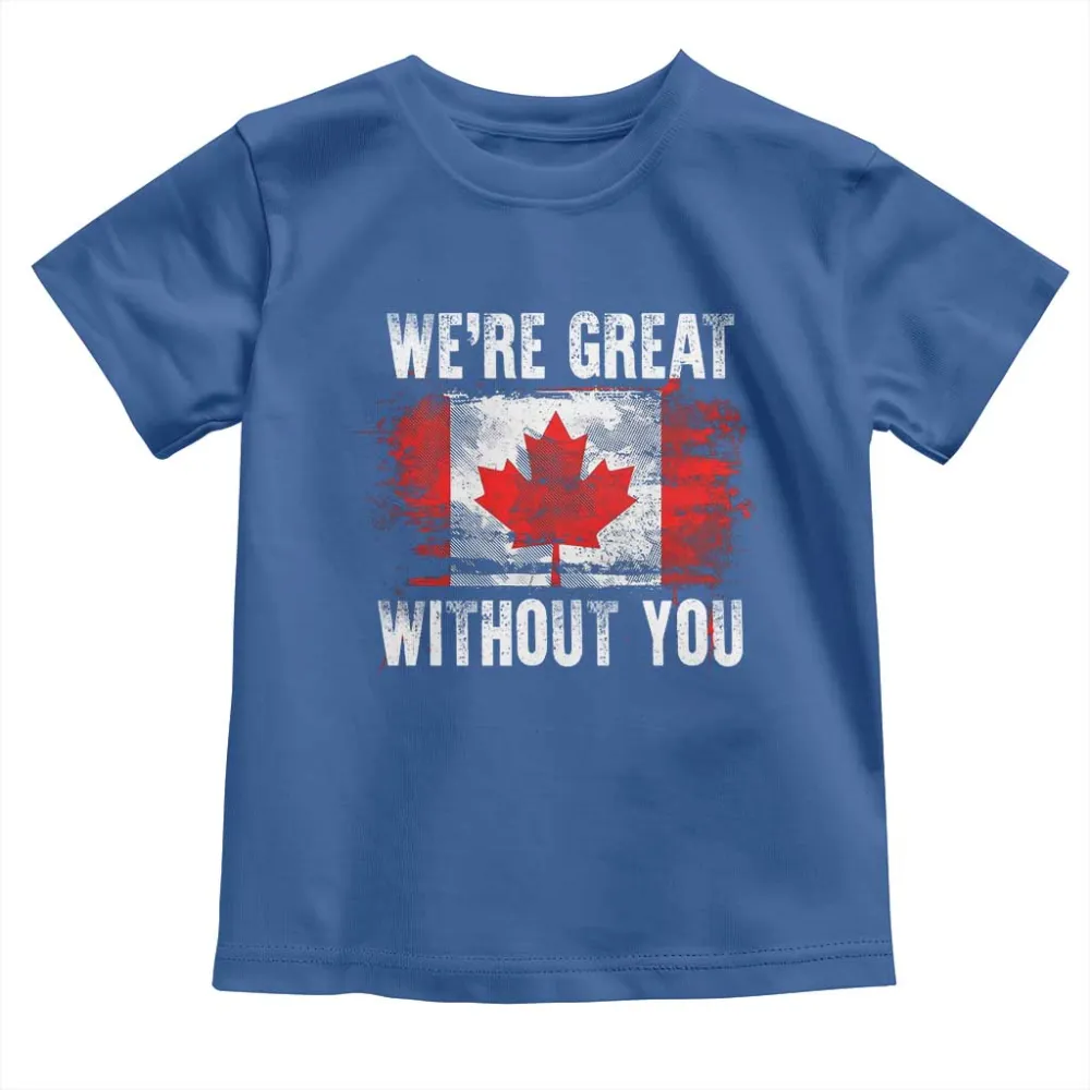 Canadian Pride Toddler T Shirt Were Great Without You Canada Flag TS09