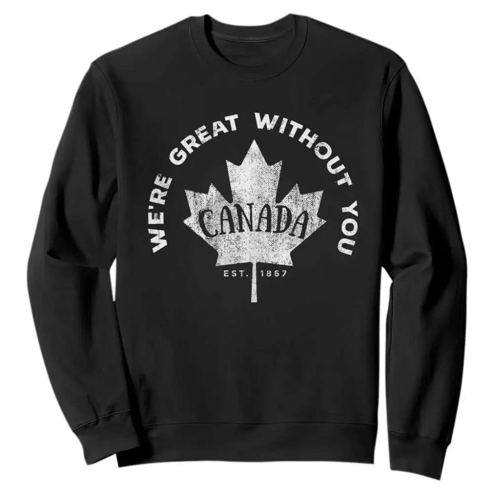 Canadian Were Great Without You Sweatshirt TS09