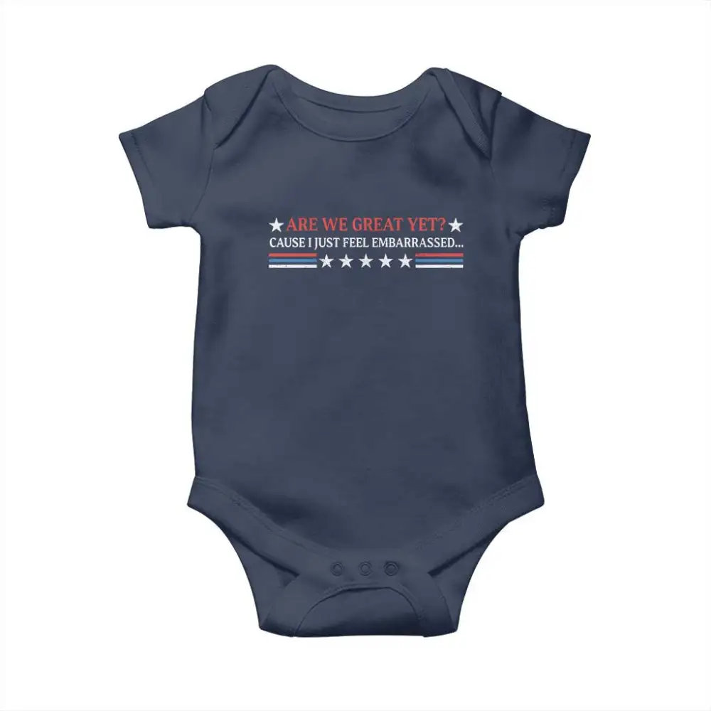 Are We Great Yet Cause I Just Feel Embarrassed Baby Onesie TS09