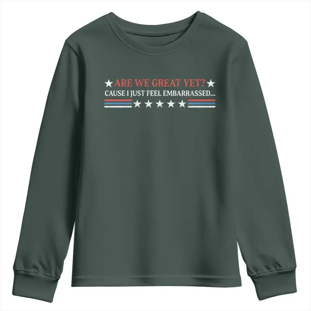Are We Great Yet Cause I Just Feel Embarrassed Youth Sweatshirt TS09