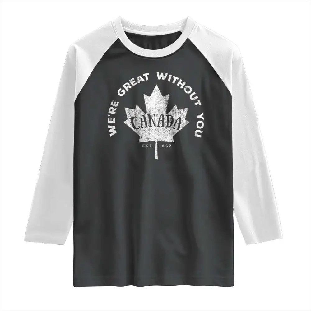 Canadian Were Great Without You Raglan Shirt TS09