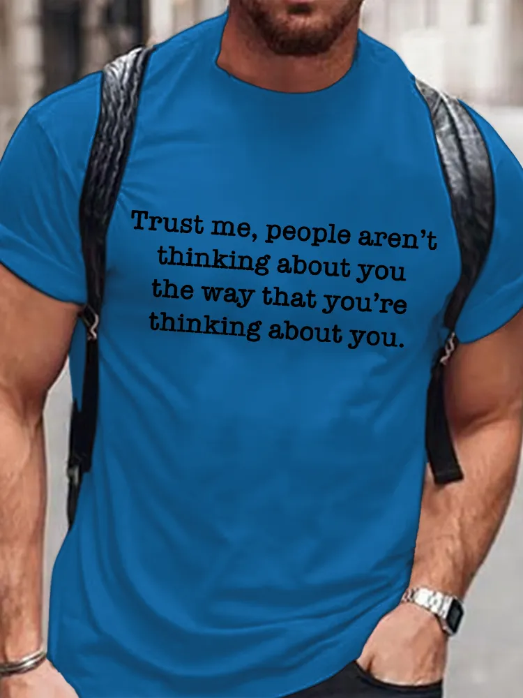 Men'S Round-Neck Short-Sleeved T-Shirt Trust Me, People Aren'T Thinking About You The Way That You'Re Thinking About You Prints