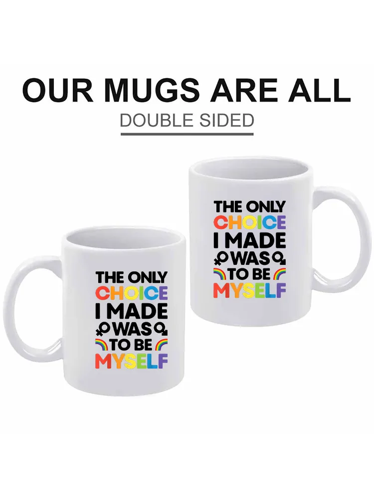 The Only Cholce I Made Was To Be Myself Printed Double-Sided Mug