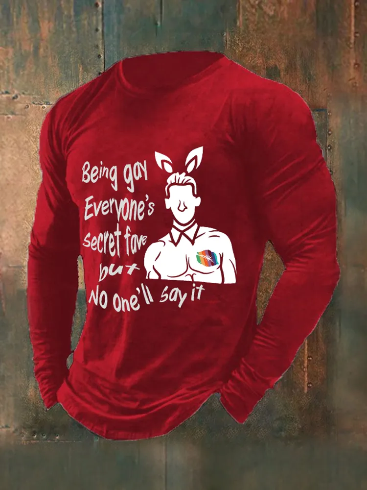 Men'S Being Gay Everyone'S Secret Fave But No One Will Say It Print T-Shirt