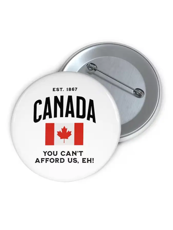 Unisex Canada, You Can't Afford Us Print Brooch