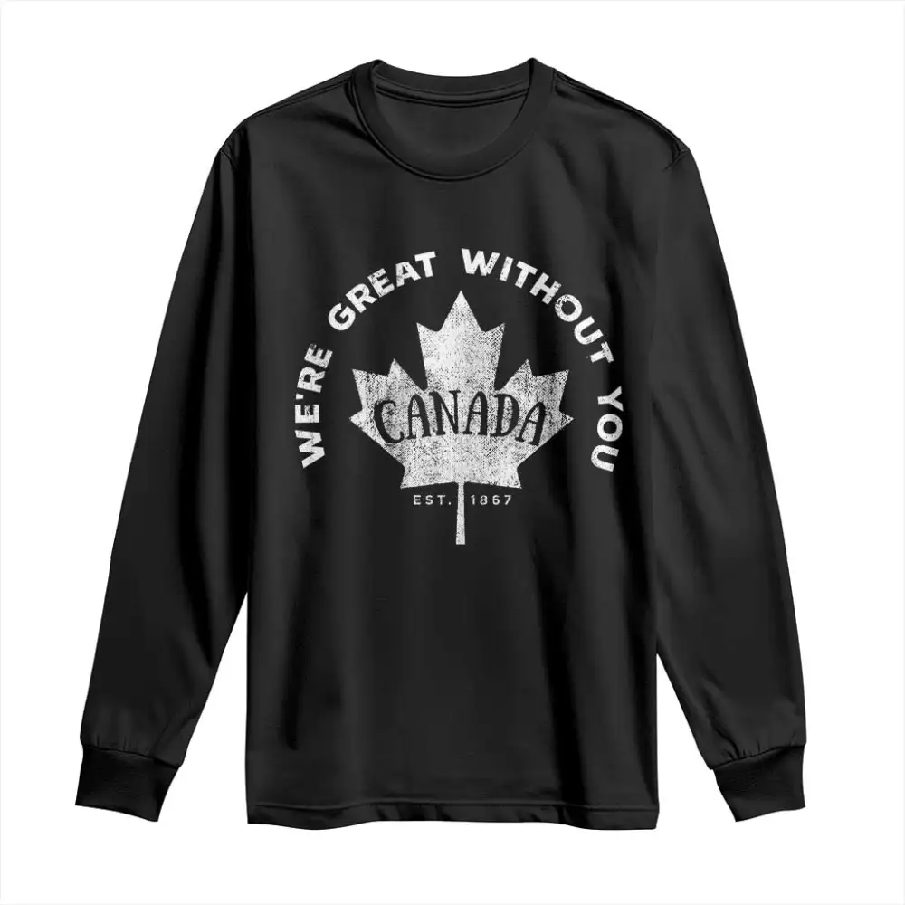 Canadian Were Great Without You Long Sleeve Shirt TS09