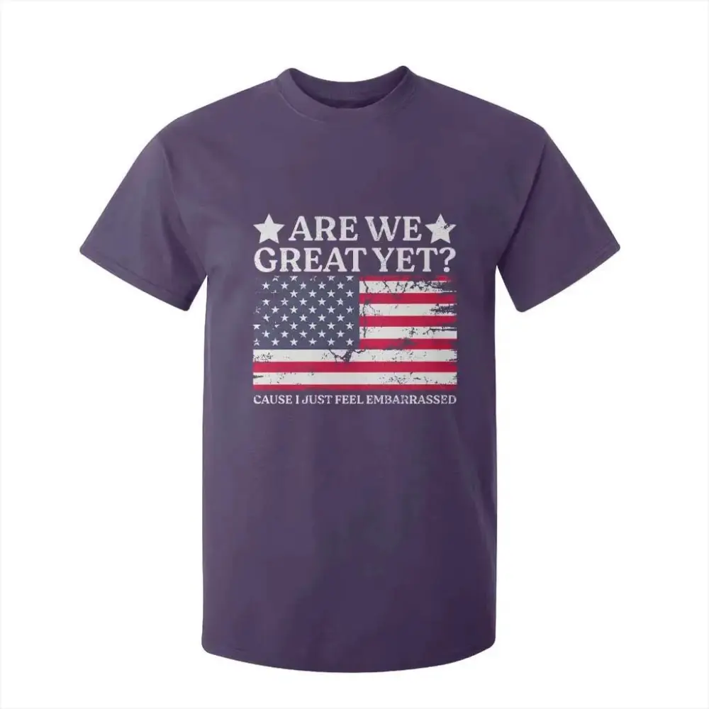 Are We Great Yet T Shirt For Kid Cause I Just Feel Embarrassed American Flag TS09