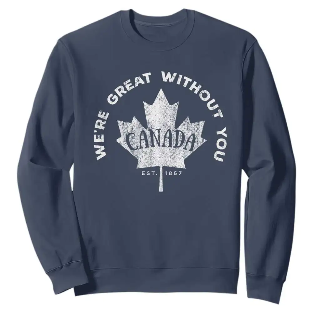 Canadian Were Great Without You Sweatshirt TS09