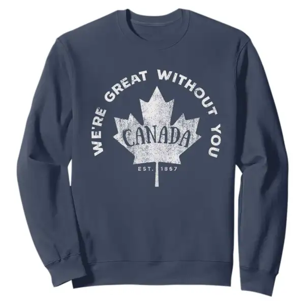 Canadian Were Great Without You Sweatshirt TS09