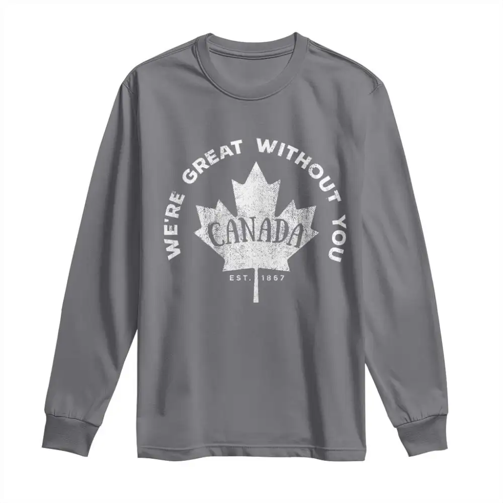 Canadian Were Great Without You Long Sleeve Shirt TS09