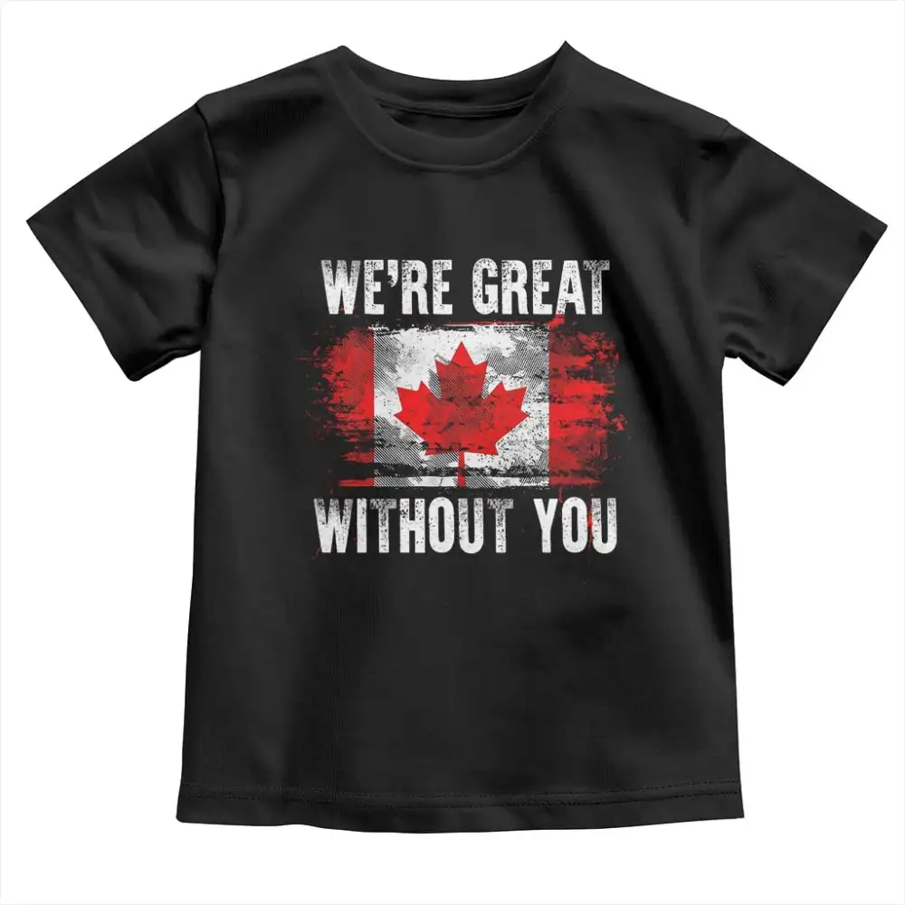 Canadian Pride Toddler T Shirt Were Great Without You Canada Flag TS09
