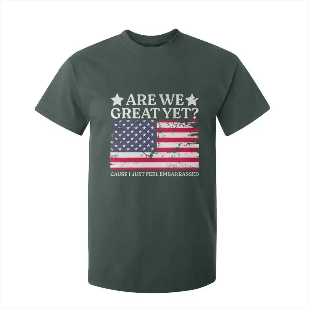 Are We Great Yet T Shirt For Kid Cause I Just Feel Embarrassed American Flag TS09