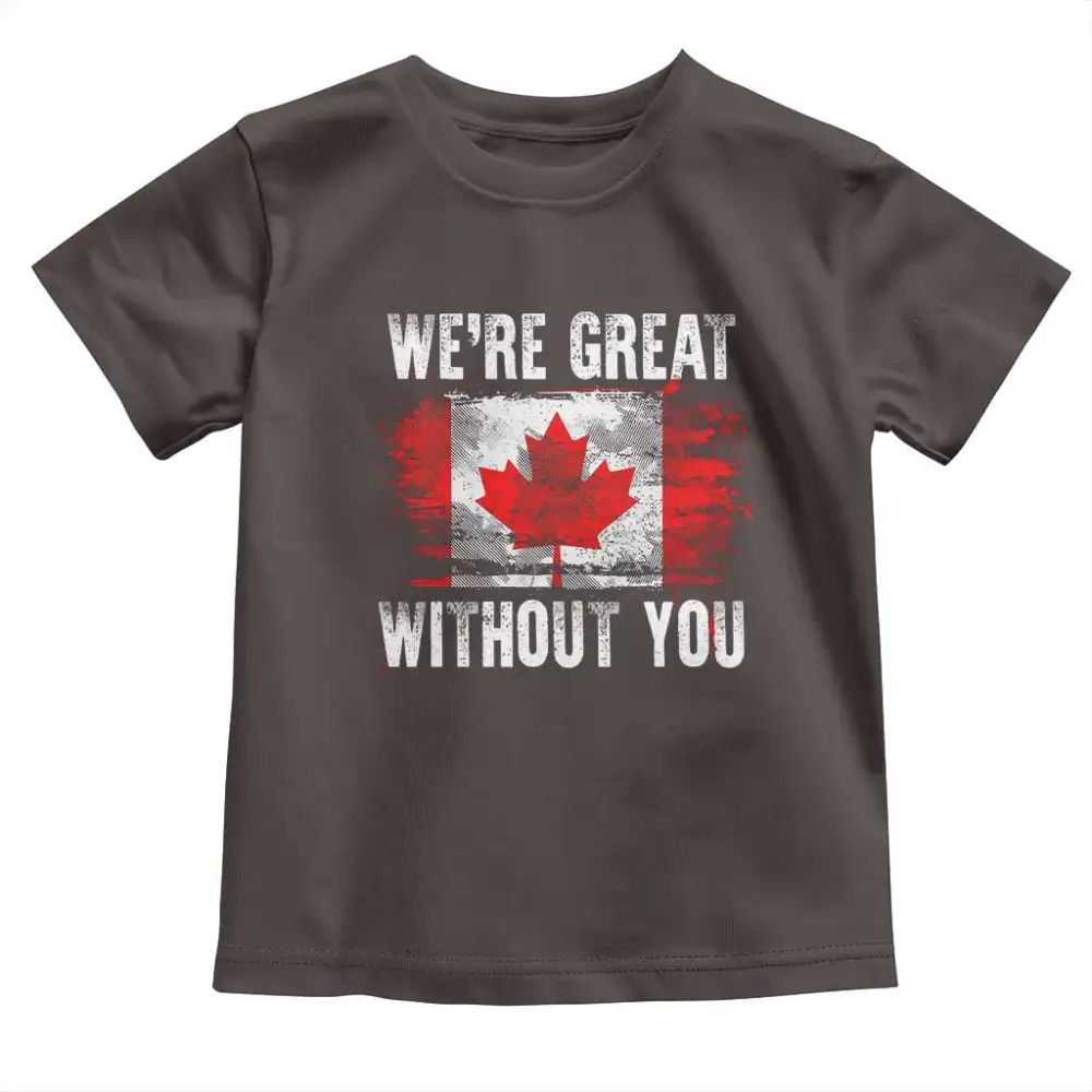Canadian Pride Toddler T Shirt Were Great Without You Canada Flag TS09