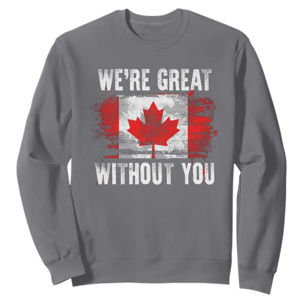 Canadian Pride Sweatshirt Were Great Without You Canada Flag TS09