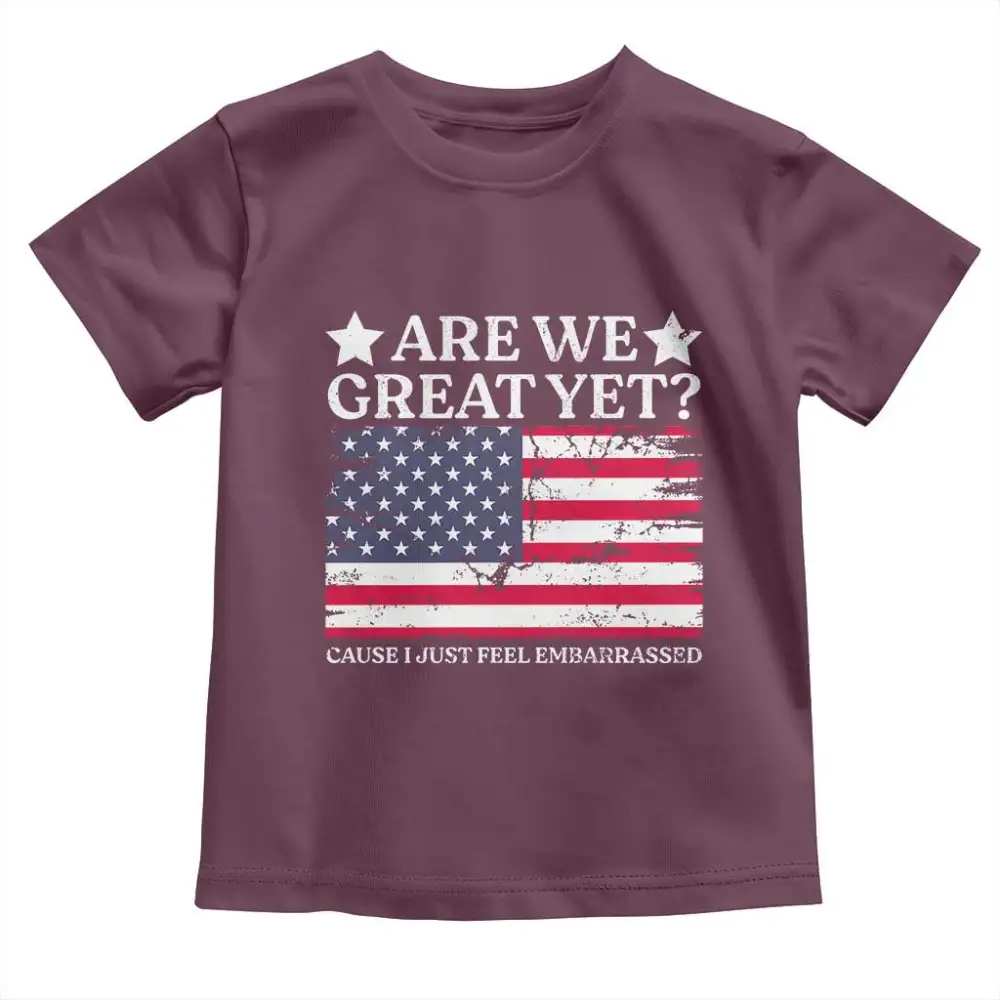 Are We Great Yet Toddler T Shirt Cause I Just Feel Embarrassed American Flag TS09