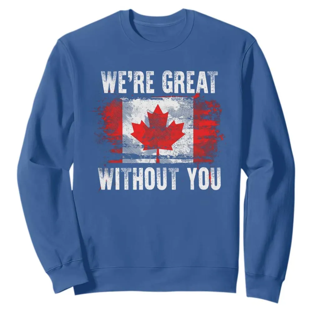 Canadian Pride Sweatshirt Were Great Without You Canada Flag TS09