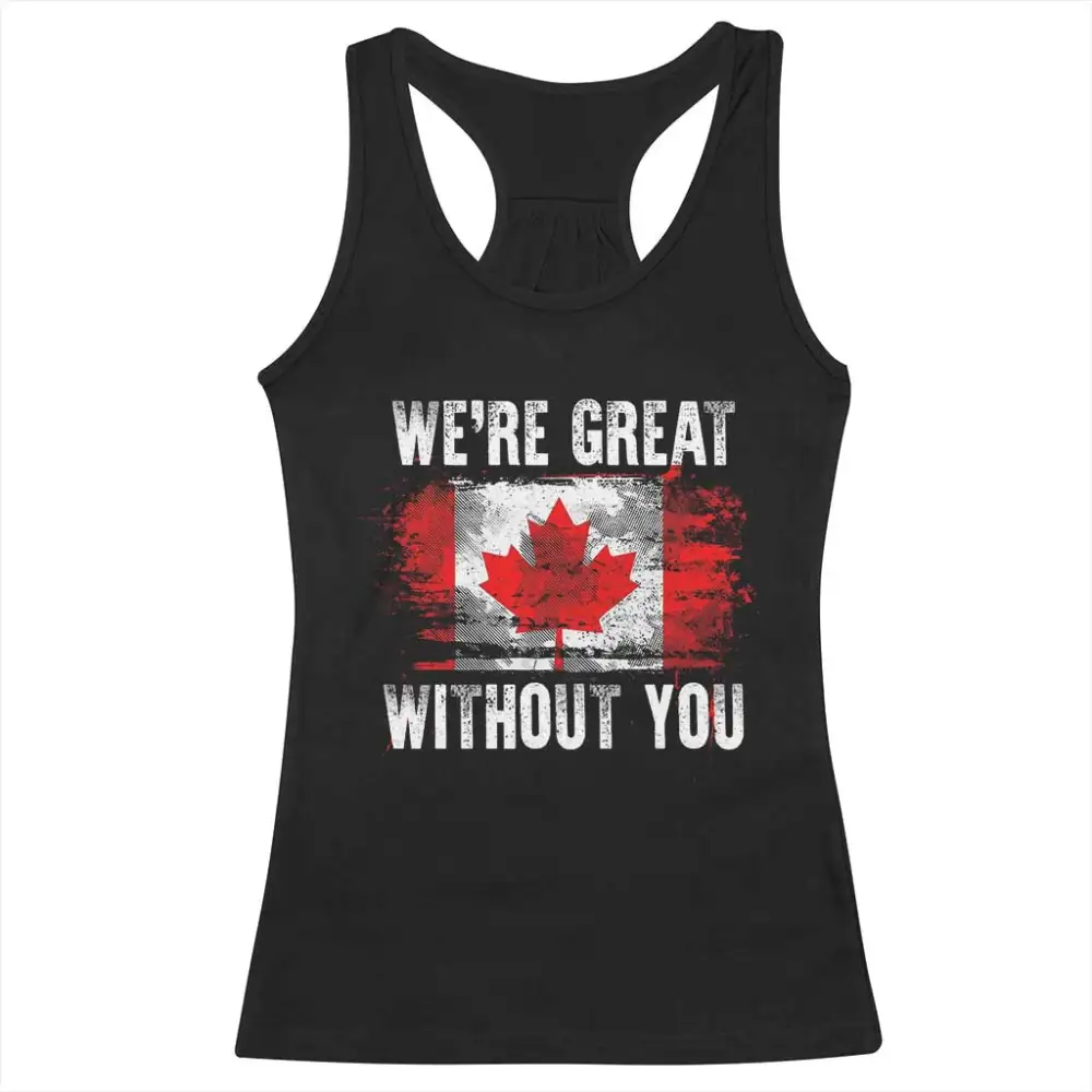 Canadian Pride Racerback Tank Top Were Great Without You Canada Flag TS09
