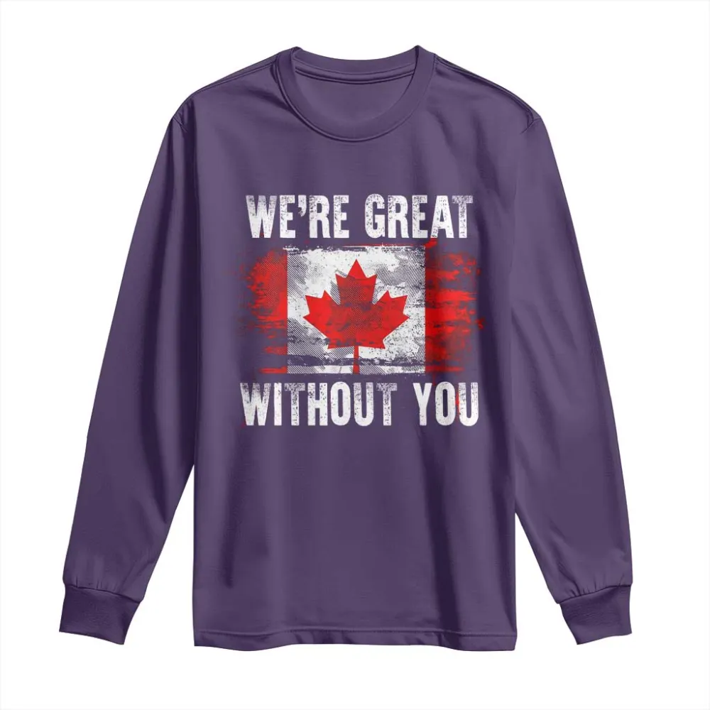 Canadian Pride Long Sleeve Shirt Were Great Without You Canada Flag TS09