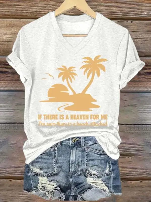 Women's If There Is A Heaven For Me I'm Sure There Is A Beach attached Print V Neck T-shirt