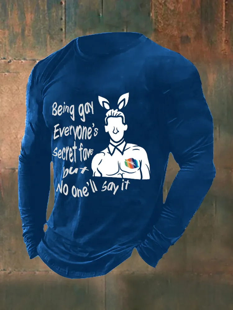 Men'S Being Gay Everyone'S Secret Fave But No One Will Say It Print T-Shirt