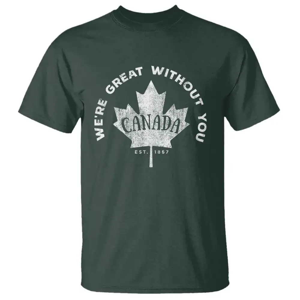 Canadian Were Great Without You T Shirt TS09