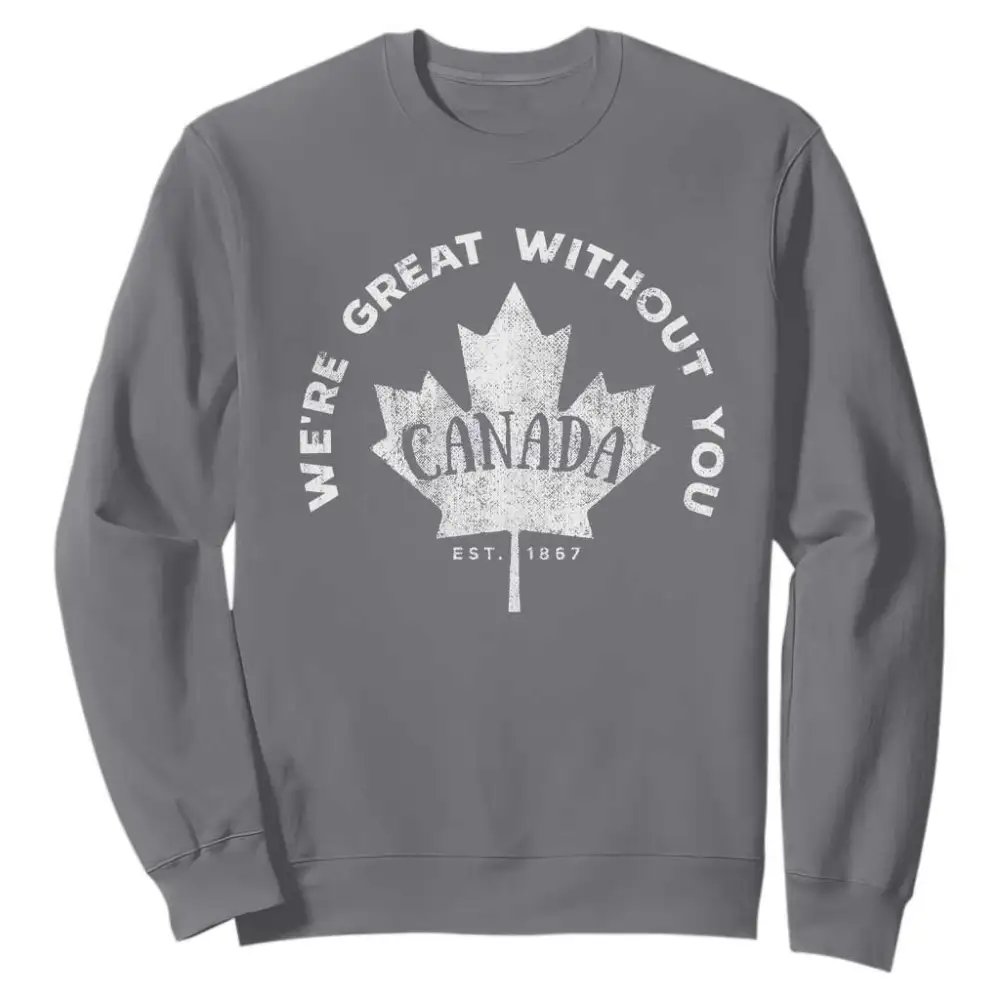 Canadian Were Great Without You Sweatshirt TS09