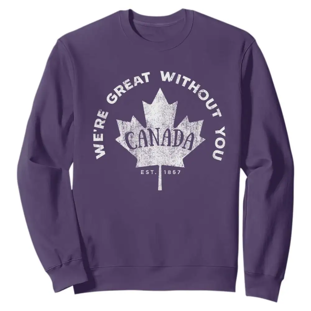 Canadian Were Great Without You Sweatshirt TS09